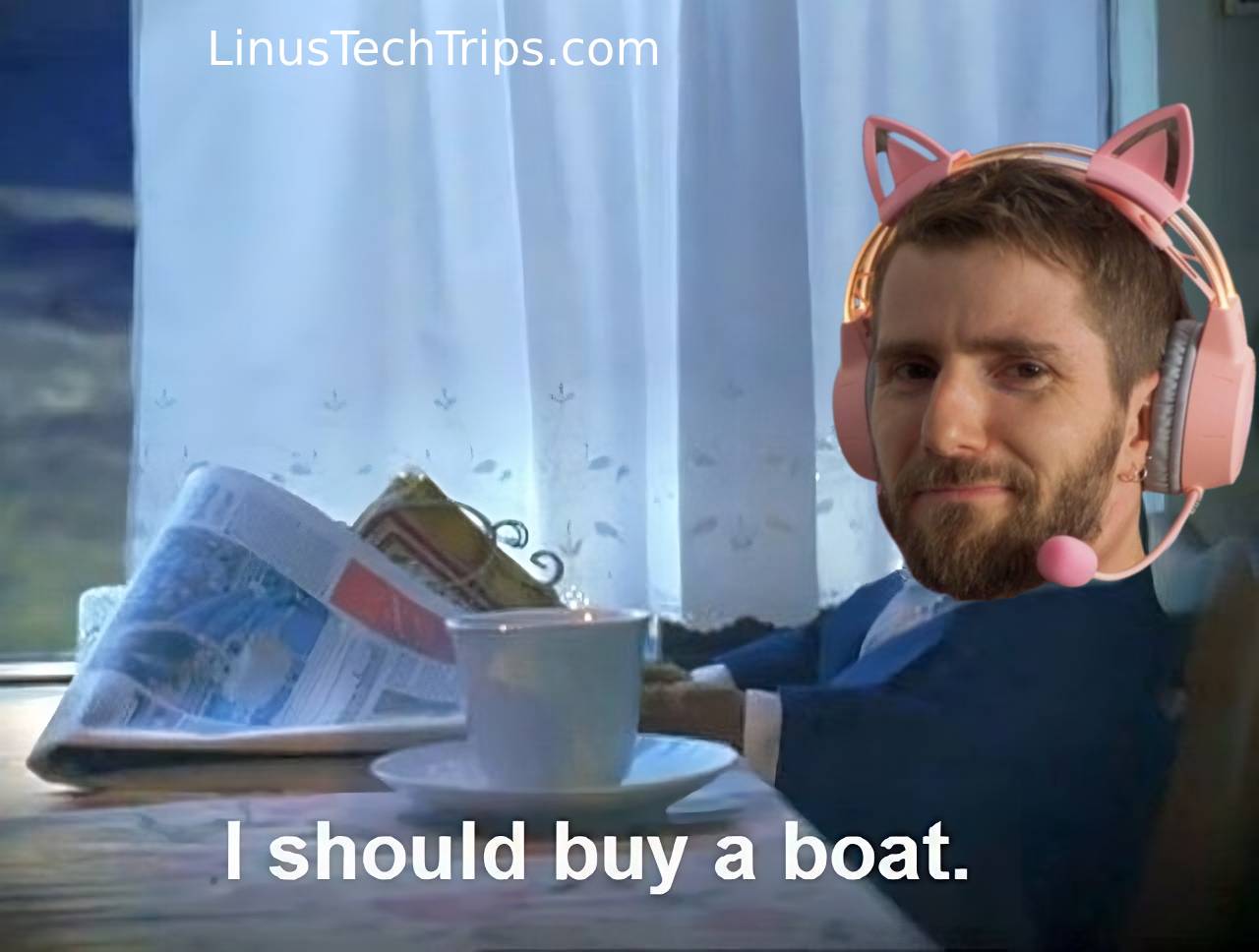 Linus Sebastian as the cat meme I Should Buy a Boat